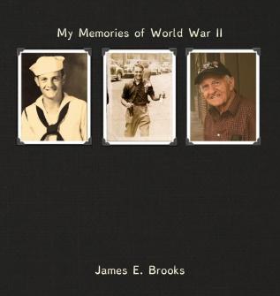 My Memories of World War II: James E. Brooks