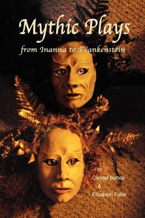 Mythic Plays: From Inanna to Frankenstein