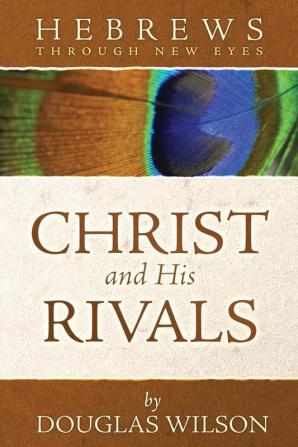 Christ and His Rivals: Hebrews Through New Eyes (Through New Eyes Bible Commentary)