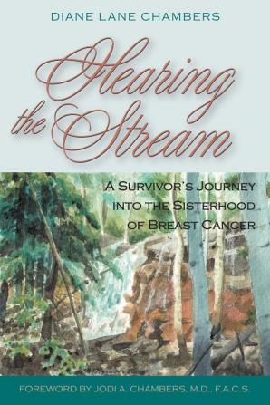 Hearing the Stream: A Survivor's Journey into the Sisterhood of Breast Cancer