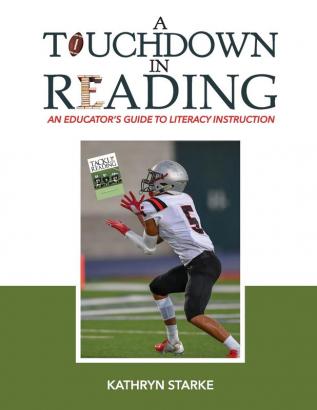 A Touchdown in Reading: An Educator's Guide to Literacy Instruction