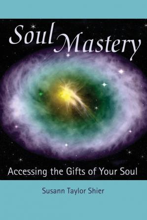 Soul Mastery: Accessing the Gifts of Your Soul