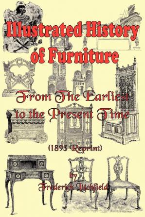 Illustrated History of Furniture: From the Earliest to the Present Time 1893 Reprint