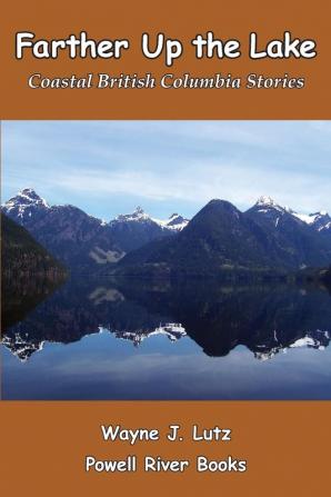 Farther Up the Lake: Coastal British Columbia Stories