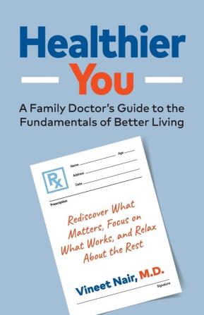 Healthier You: A Family Doctor's Guide to the Fundamentals of Better Living