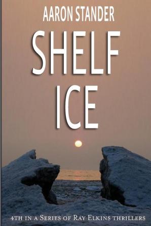 Shelf Ice: 4 (Ray Elkins Thriller)