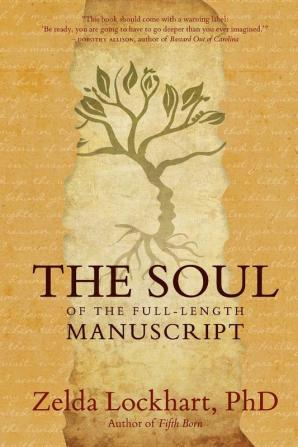 The Soul of the Full-Length Manuscript: Turning Life's Wounds into the Gift of Literary Fiction Memoir or Poetry