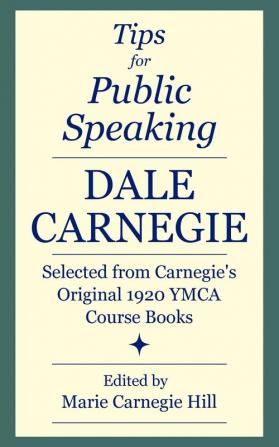 Tips for Public Speaking: Selected from Carnegie's Original 1920 YMCA Course Books