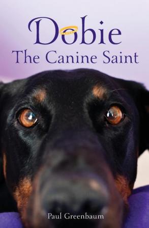 Dobie The Canine Saint (Dobie the Canine Saint Second Edition)