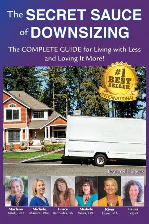 The Secret Sauce of Downsizing: The Complete Guide for Living with Less and Loving It More