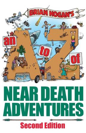 A to Z of Near-Death Adventures: Second Edition