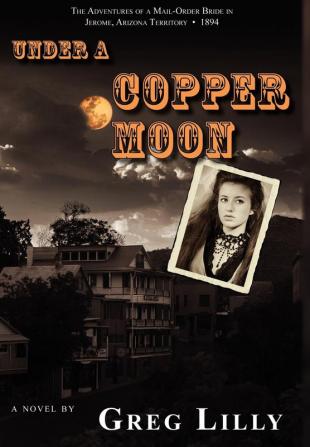 Under a Copper Moon: The Adventures of a Mail-order Bride in Jerome Arizona Territory 1894