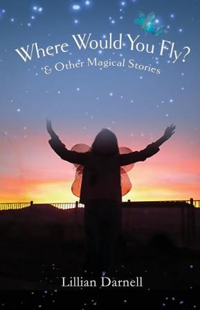 Where Would You Fly?: and Other Magical Stories