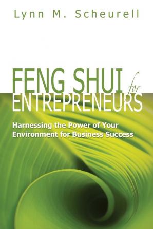 Feng Shui for Entrepreneurs: Harnessing the Power of Your Environment for Business Success