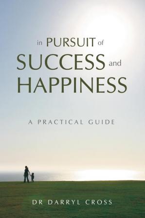 In Pursuit of Success and Happiness: A Practical Guide