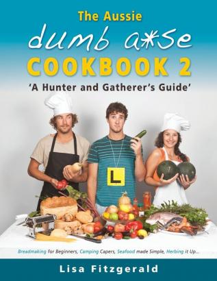 The Aussie Dumb A*se Cookbook 2: A Hunter and Gatherer's Guide