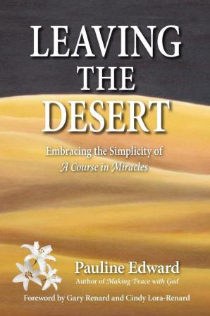 Leaving the Desert Embracing the Simplicity of A Course in Miracles