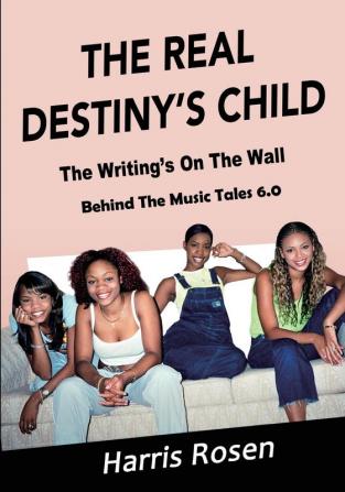 The Real Destiny's Child: The Writing's On The Wall: 6 (Behind the Music Tales)