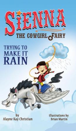 Sienna the Cowgirl Fairy: Trying to Make it Rain - Second Edition: 1