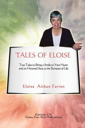 Tales of Eloise: True Tales to Bring a Smile to Your Heart and an Honored Seat at the Banquet of Life