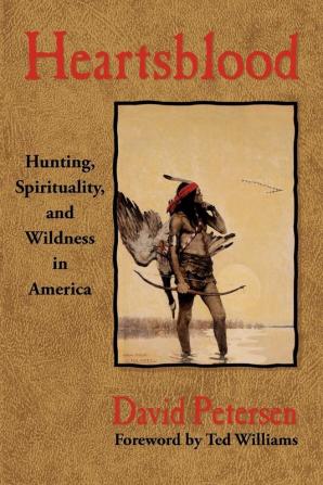 Heartsblood: Hunting Spirituality and Wildness in America