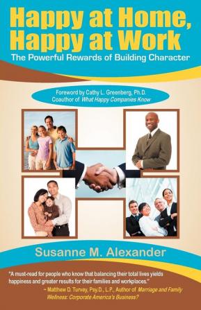 Happy at Home Happy at Work: The Powerful Rewards of Building Character