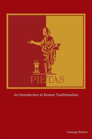 Pietas: An Introduction to Roman Traditionalism