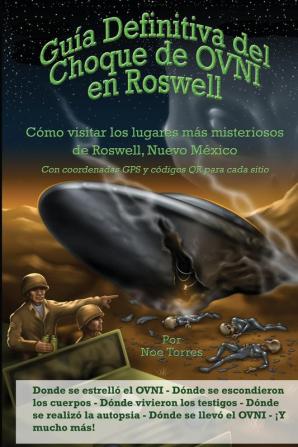 Guía Definitiva del Choque de OVNI en Roswell: Cómo visitar los lugares más misteriosos de Roswell Nuevo México