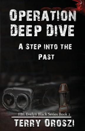 Operation Deep Dive: A Step into the Past: 2 (Fbi: Evelyn Black)