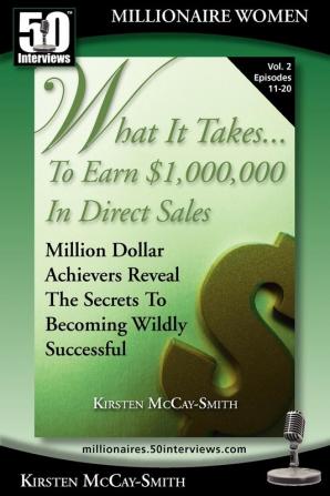 What It Takes... To Earn $1000000 In Direct Sales: Million Dollar Achievers Reveal the Secrets to Becoming Wildly Successful (Vol. 2)