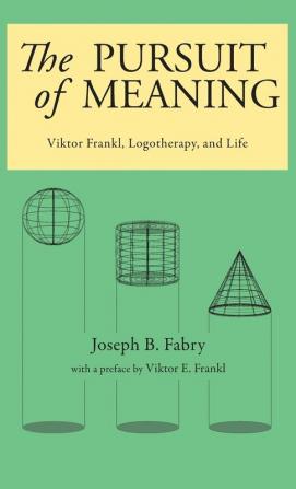 The Pursuit of Meaning: Viktor Frankl Logotherapy and Life