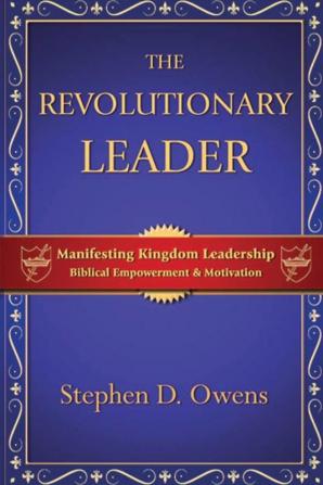 The Revolutionary Leader: Manifesting Kingdom Leadership