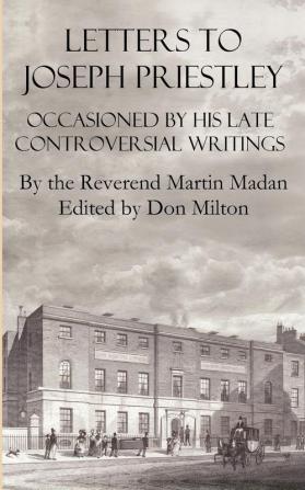 Letters to Joseph Priestley Occasioned by His Late Controversial Writings