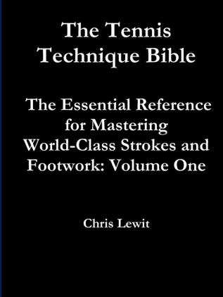 Tennis Technique Bible Volume One