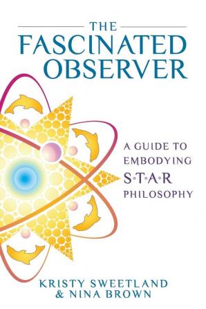 The Fascinated Observer: A Guide To Embodying S.T.A.R. Philosophy: 2