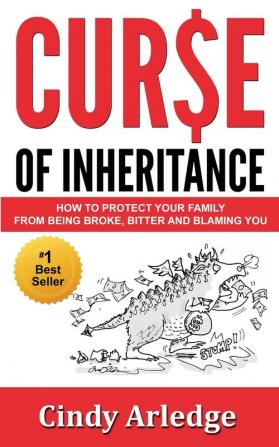 Curse of Inheritance: How to Protect Your Family from Being Broke Bitter and Blaming You