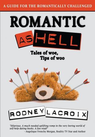 Romantic as Hell - Tales of Woe Tips of Woo: An Illustrated Guide for the Romantically Challenged