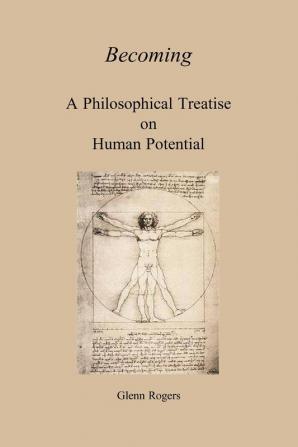 Becoming: A Philosophical Treatise On Human Potential