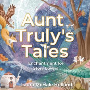 Aunt Truly's Tales: Enchantment for Story Lovers