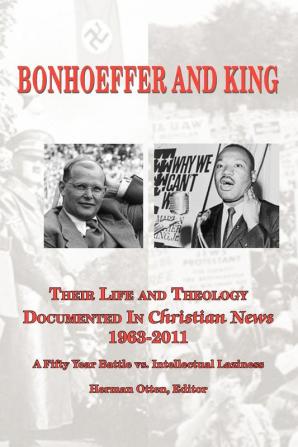 BONHOEFFER AND KING The Life and Theology Documented in Christian News 1963-2011