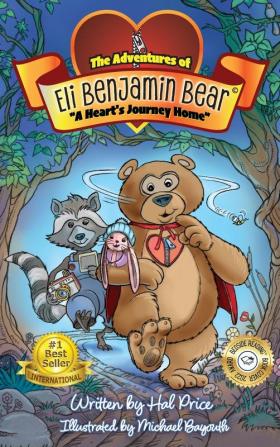 A Heart's Journey Home: The Adventures of Eli Benjamin Bear Vol. I: 1