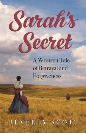 Sarah's Secret: A Western Tale of Betrayal and Forgiveness