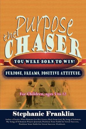 The Purpose Chaser: For Children Ages 5 to 12