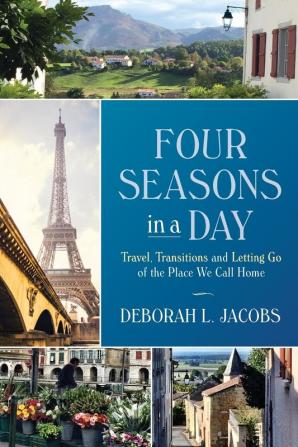 Four Seasons in a Day: Travel Transitions and Letting Go of the Place We Call Home