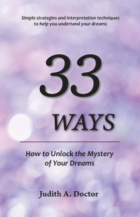 33 Ways: How to Unlock the Mystery of Your Dreams