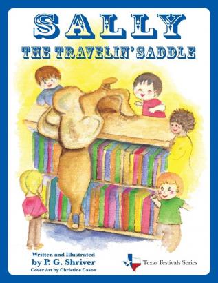 Sally the Travelin' Saddle: A travel book for ages 3-8: 1 (Texas Festivals)