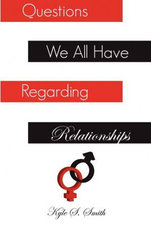 Questions We All Have Regarding Relationships