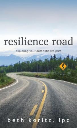 resilience road: exploring your authentic life path