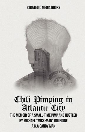 Chili Pimping: Memoir of a Small-time Pimp: The Memoir of a Small-Time Pimp