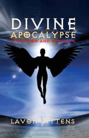 Divine Apocalypse: Addiction and Clearing Book 2